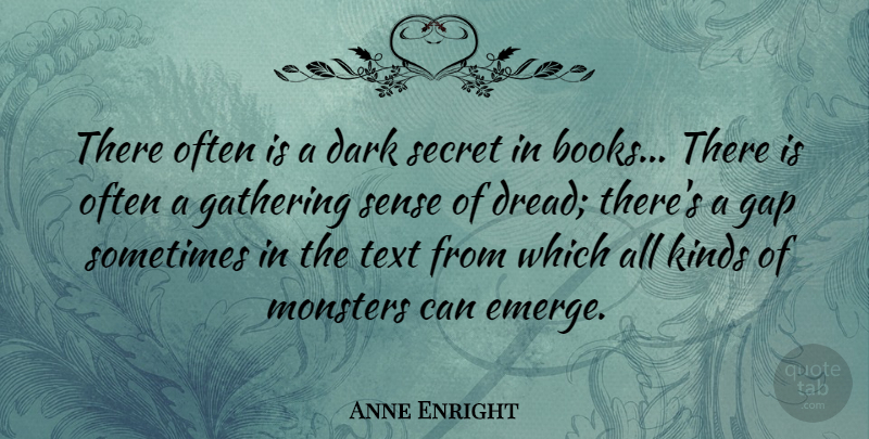Anne Enright Quote About Gap, Gathering, Kinds, Secret, Text: There Often Is A Dark...