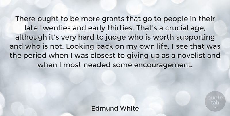 Edmund White Quote About Age, Although, Closest, Crucial, Early: There Ought To Be More...