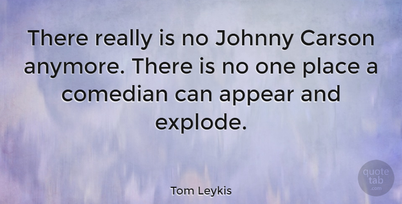 Tom Leykis Quote About Comedian: There Really Is No Johnny...