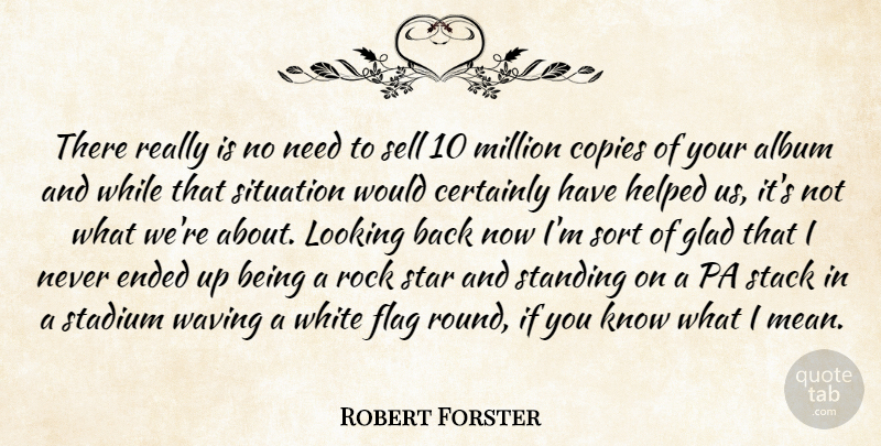 Robert Forster Quote About Album, Certainly, Copies, Ended, Flag: There Really Is No Need...