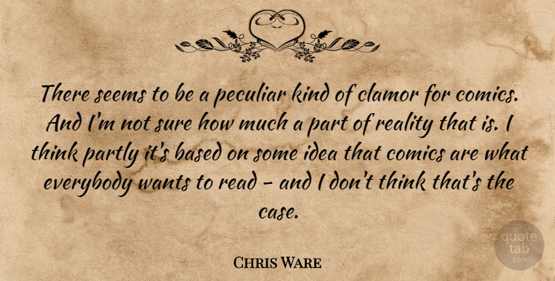 Chris Ware Quote About Based, Comics, Everybody, Partly, Peculiar: There Seems To Be A...