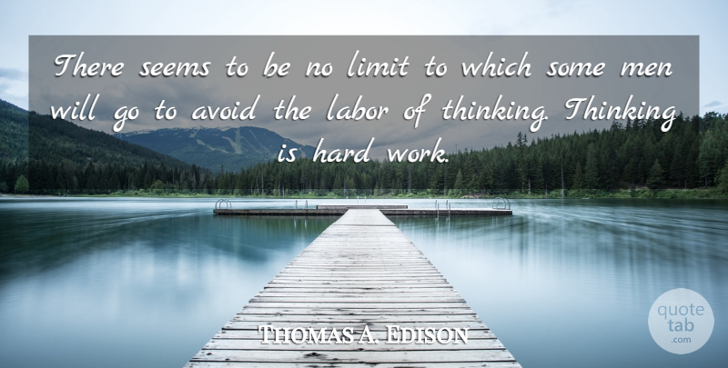 Thomas A. Edison Quote About Hard Work, Men, Thinking: There Seems To Be No...
