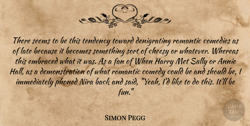 Simon Pegg Quote About Fun, Cheesy, Annie Hall: There Seems To Be This...