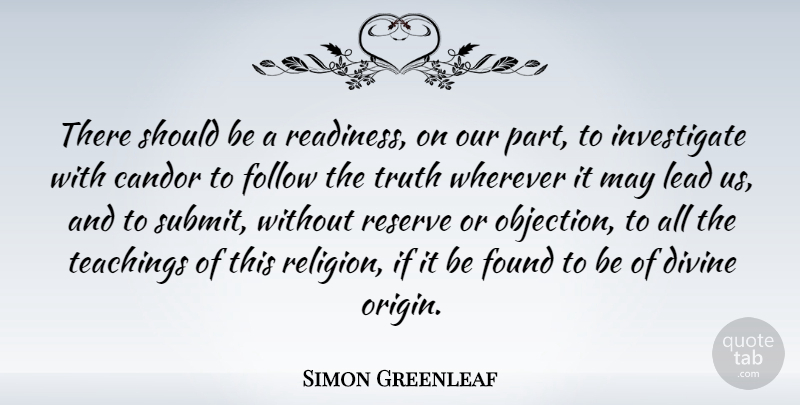 Simon Greenleaf Quote About Truth, Teaching, May: There Should Be A Readiness...