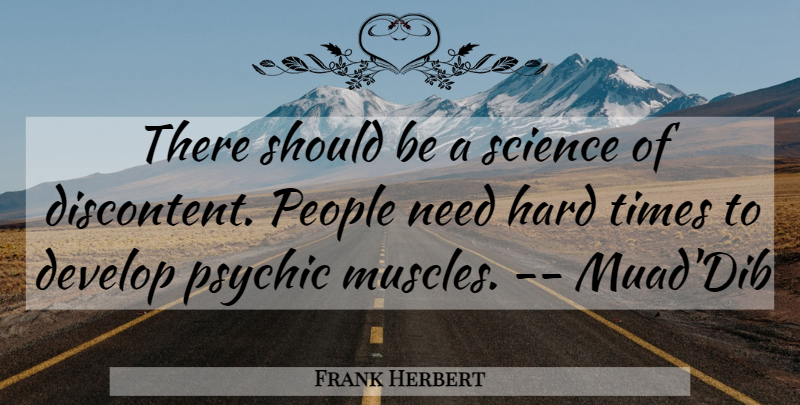 Frank Herbert Quote About Hard Times, Psychics, People: There Should Be A Science...