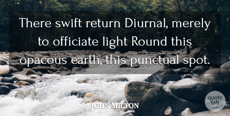John Milton Quote About Light, Return, Earth: There Swift Return Diurnal Merely...