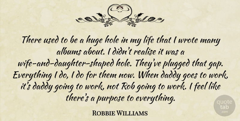 Robbie Williams Quote About Daughter, Wife, Daddy: There Used To Be A...