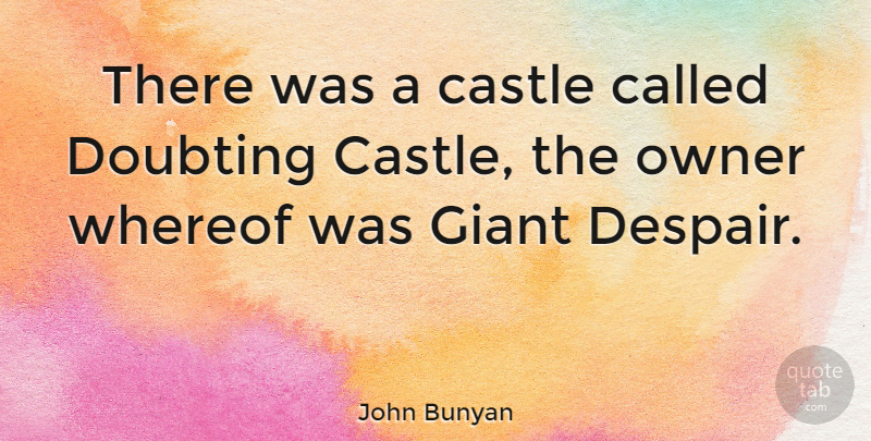 John Bunyan Quote About Doubt, Despair, Castles: There Was A Castle Called...
