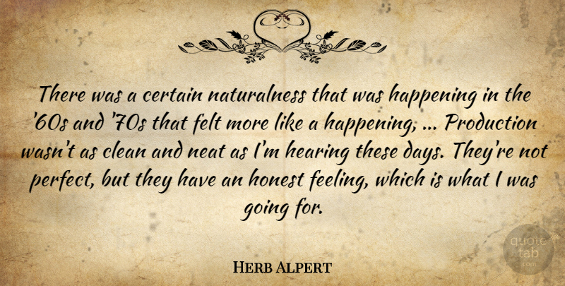 Herb Alpert Quote About Certain, Clean, Felt, Happening, Hearing: There Was A Certain Naturalness...