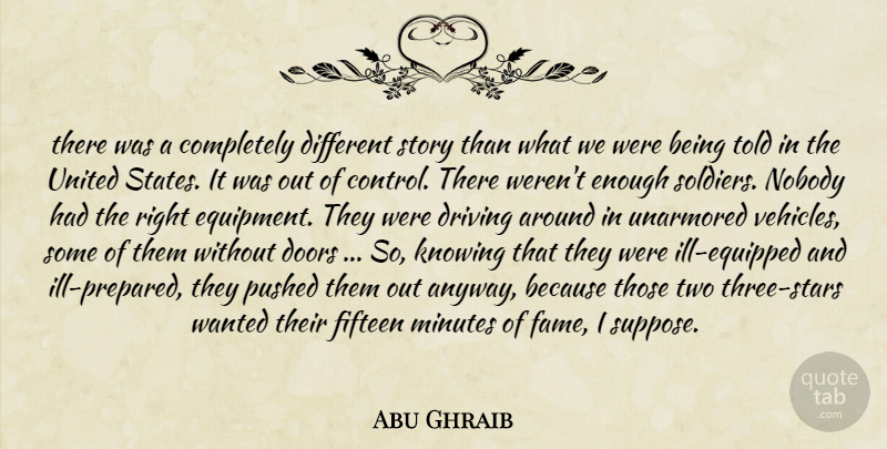 Abu Ghraib Quote About Doors, Driving, Fifteen, Knowing, Minutes: There Was A Completely Different...