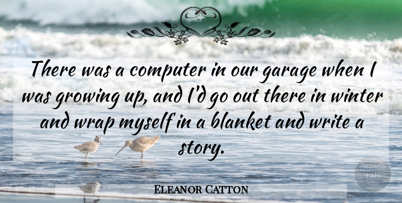 Eleanor Catton Quote About Blanket, Garage, Wrap: There Was A Computer In...