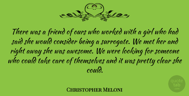Christopher Meloni Quote About Clear, Consider, Looking, Met, Ours: There Was A Friend Of...
