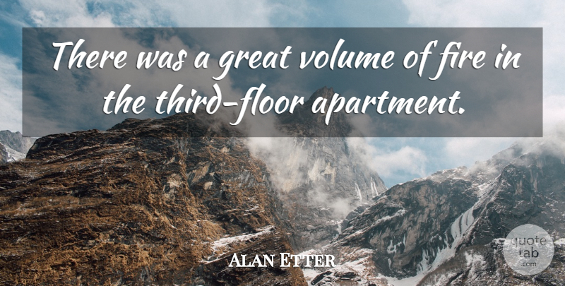 Alan Etter Quote About Fire, Great, Volume: There Was A Great Volume...