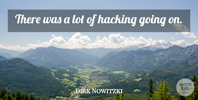 Dirk Nowitzki Quote About Hacking: There Was A Lot Of...
