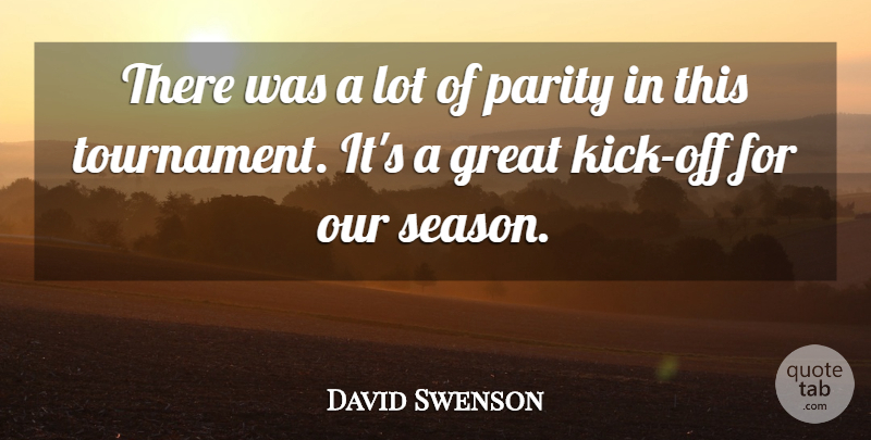 David Swenson Quote About Great, Parity: There Was A Lot Of...