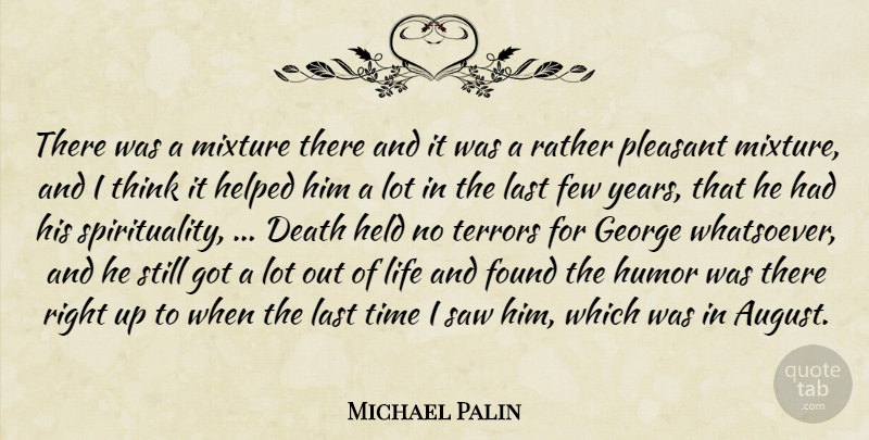 Michael Palin Quote About Death, Few, Found, George, Held: There Was A Mixture There...