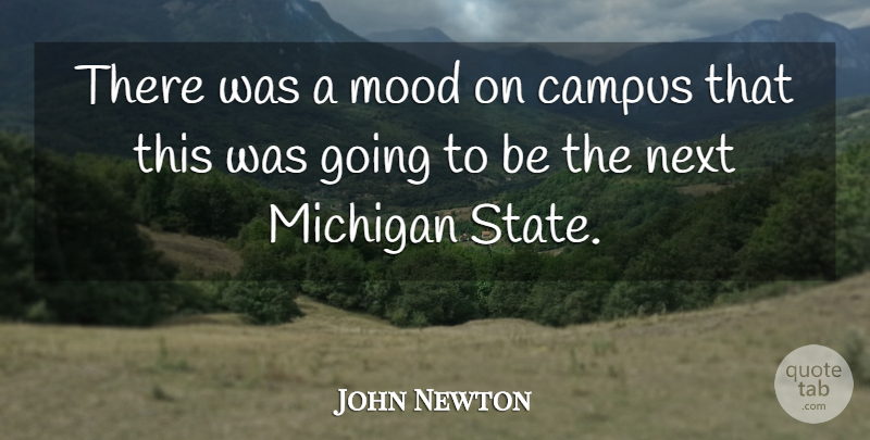 John Newton Quote About Campus, Michigan, Mood, Next: There Was A Mood On...