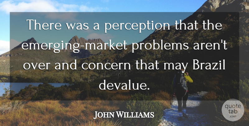 John Williams Quote About Perception, Brazil, May: There Was A Perception That...
