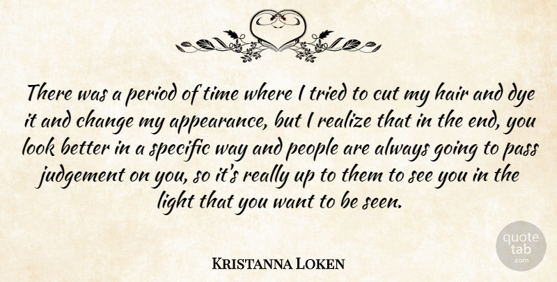 Kristanna Loken Quote About Appearance, Change, Cut, Dye, Hair: There Was A Period Of...
