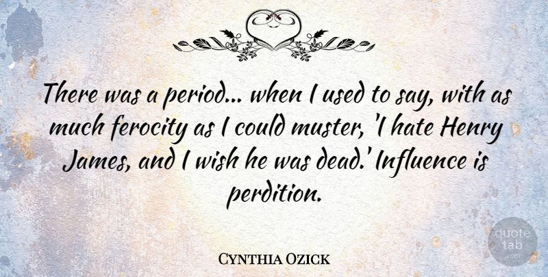 Cynthia Ozick Quote About Henry: There Was A Period When...