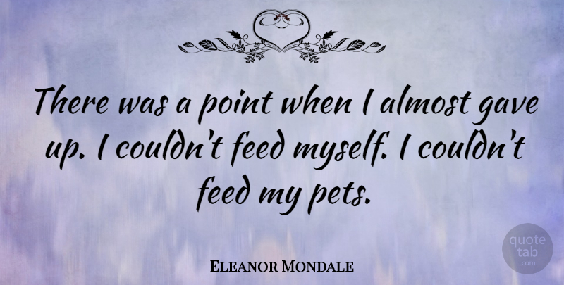 Eleanor Mondale Quote About Pet, Gave Up: There Was A Point When...
