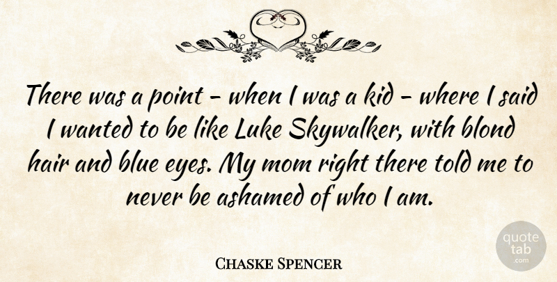 Chaske Spencer Quote About Mom, Kids, Eye: There Was A Point When...