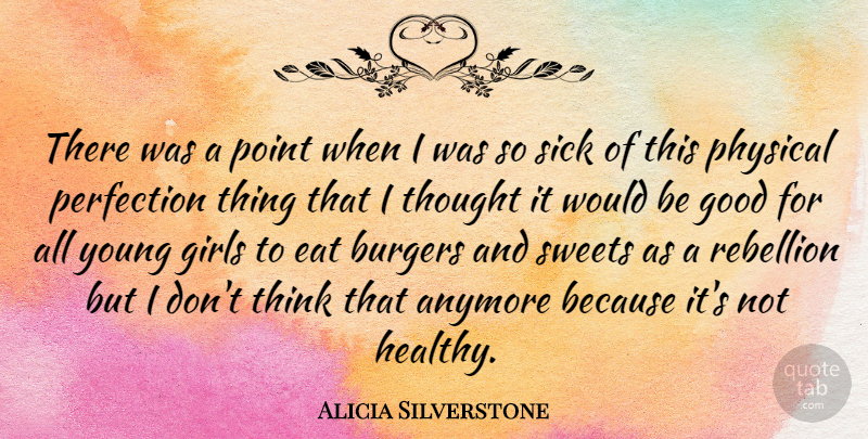 Alicia Silverstone Quote About Girl, Sweet, Thinking: There Was A Point When...