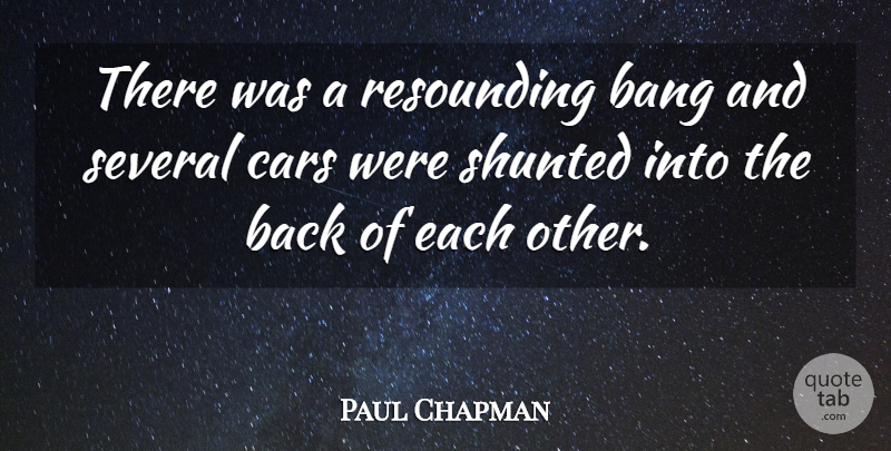 Paul Chapman Quote About Bang, Cars, Several: There Was A Resounding Bang...