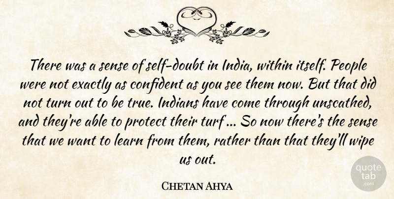 Chetan Ahya Quote About Confident, Exactly, Indians, Learn, People: There Was A Sense Of...