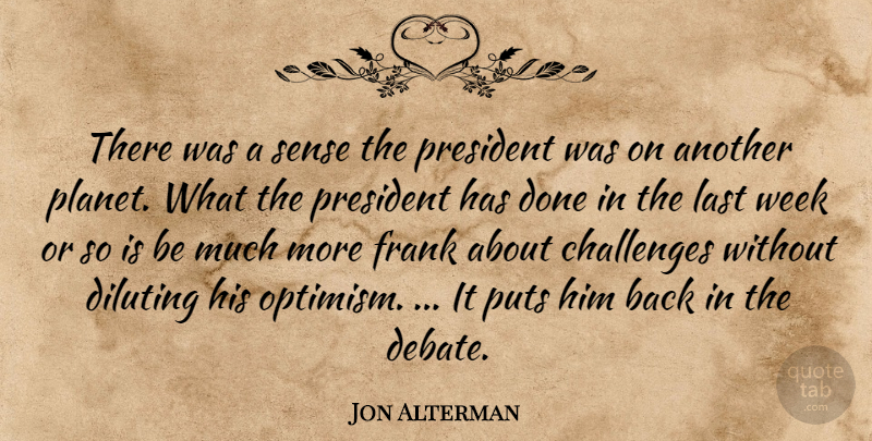 Jon Alterman Quote About Challenges, Frank, Last, President, Puts: There Was A Sense The...