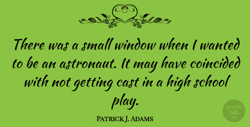 Patrick J. Adams Quote About Cast, School: There Was A Small Window...