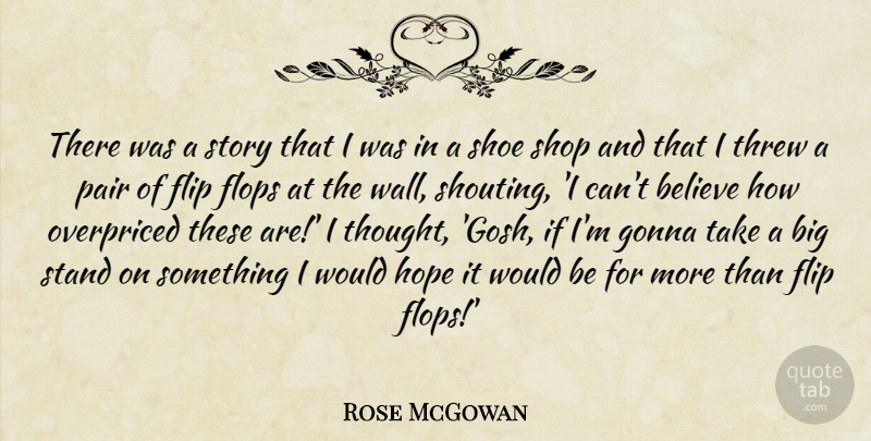 Rose McGowan Quote About Wall, Believe, Shoes: There Was A Story That...