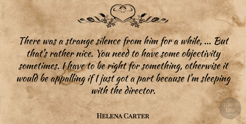 Helena Carter Quote About Appalling, Otherwise, Rather, Silence, Sleeping: There Was A Strange Silence...