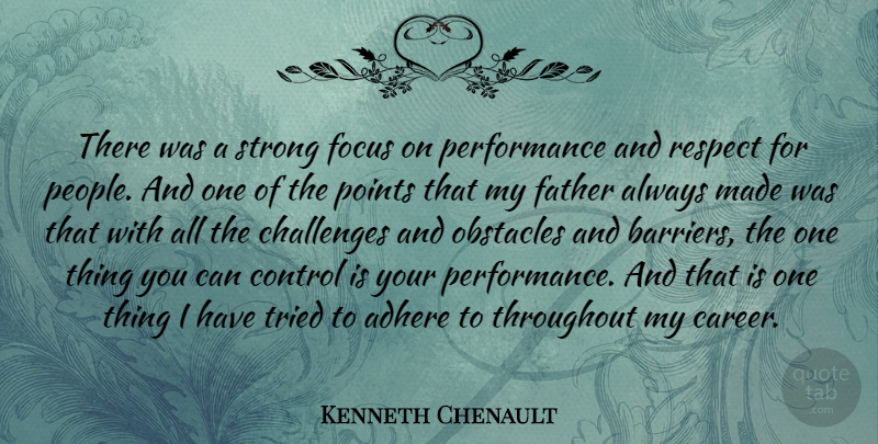 Kenneth Chenault Quote About Adhere, Challenges, Control, Obstacles, Performance: There Was A Strong Focus...