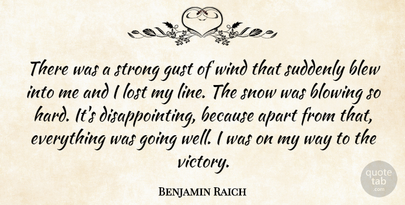 Benjamin Raich Quote About Apart, Blew, Blowing, Gust, Lost: There Was A Strong Gust...