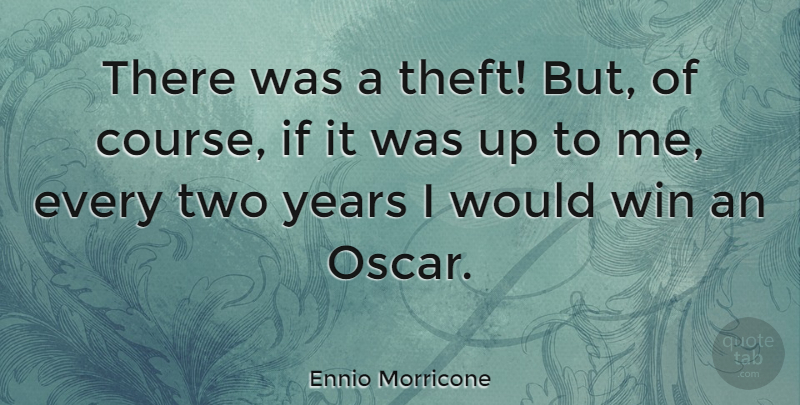 Ennio Morricone Quote About Winning, Years, Two: There Was A Theft But...