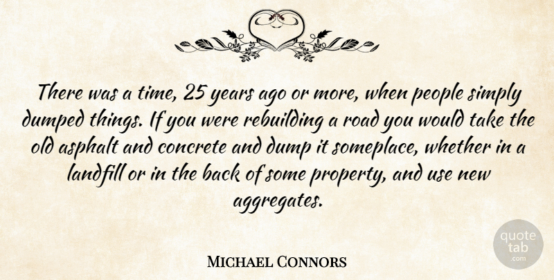 Michael Connors Quote About Concrete, Dumped, Landfill, People, Rebuilding: There Was A Time 25...