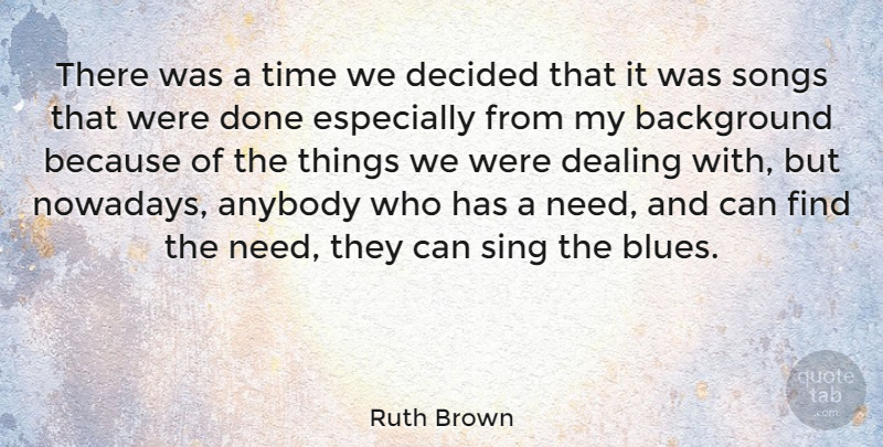 Ruth Brown Quote About Song, Done, Needs: There Was A Time We...