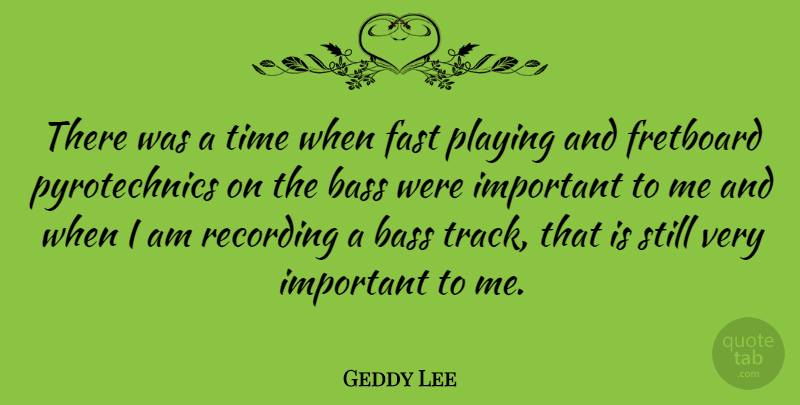 Geddy Lee Quote About Track, Important, Bass: There Was A Time When...