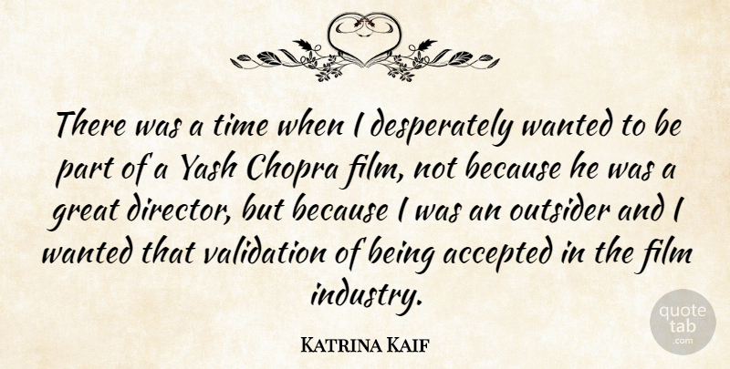 Katrina Kaif Quote About Accepted, Great, Outsider, Time, Validation: There Was A Time When...