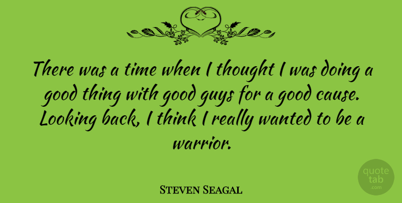 Steven Seagal Quote About Warrior, Thinking, Guy: There Was A Time When...