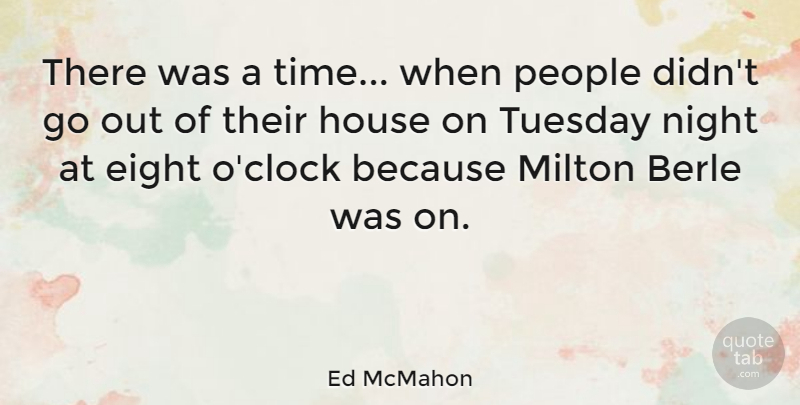 Ed McMahon Quote About Night, Eight, Tuesday: There Was A Time When...