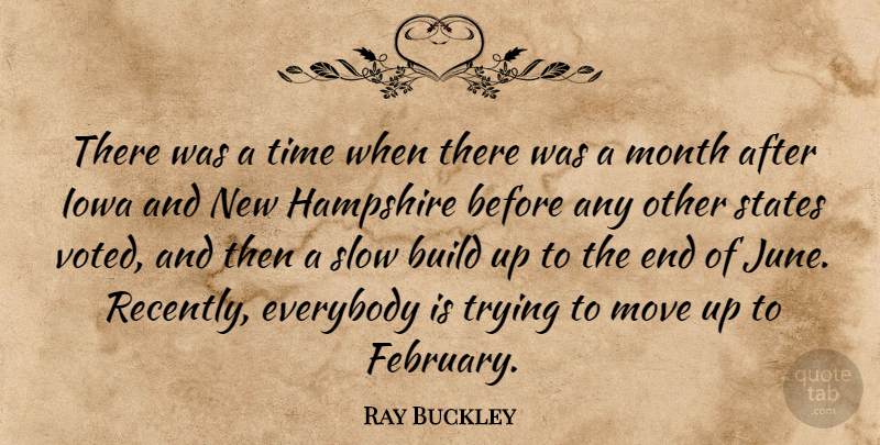 Ray Buckley Quote About Build, Everybody, Hampshire, Iowa, Month: There Was A Time When...