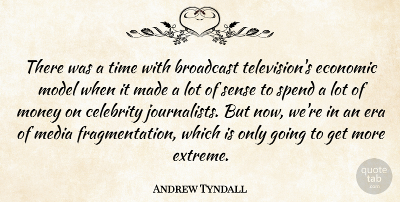 Andrew Tyndall Quote About Broadcast, Celebrity, Economic, Era, Media: There Was A Time With...