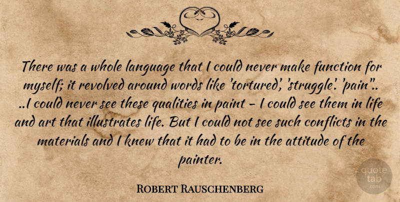 Robert Rauschenberg Quote About Art, Pain, Attitude: There Was A Whole Language...