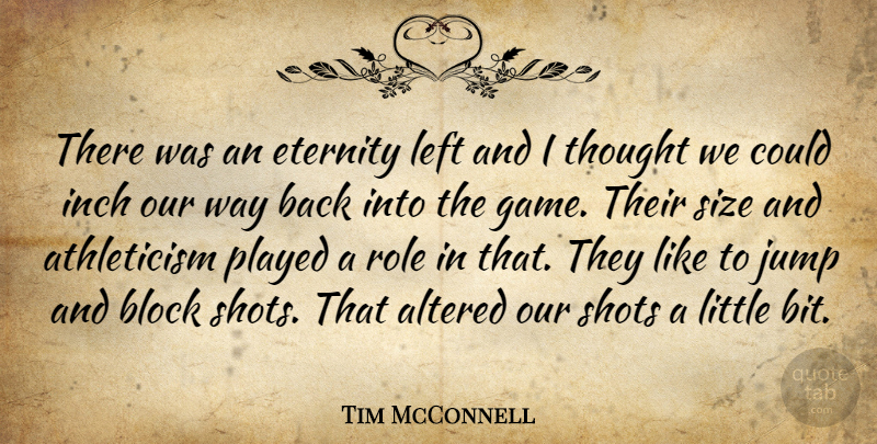 Tim McConnell Quote About Altered, Block, Eternity, Inch, Jump: There Was An Eternity Left...