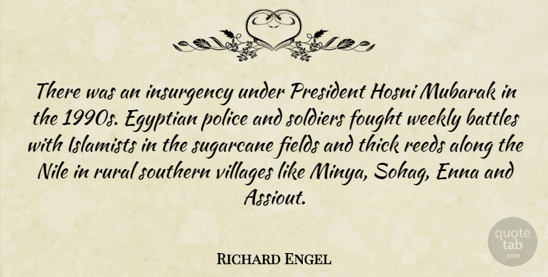 Richard Engel Quote About Along, Battles, Egyptian, Fields, Fought: There Was An Insurgency Under...