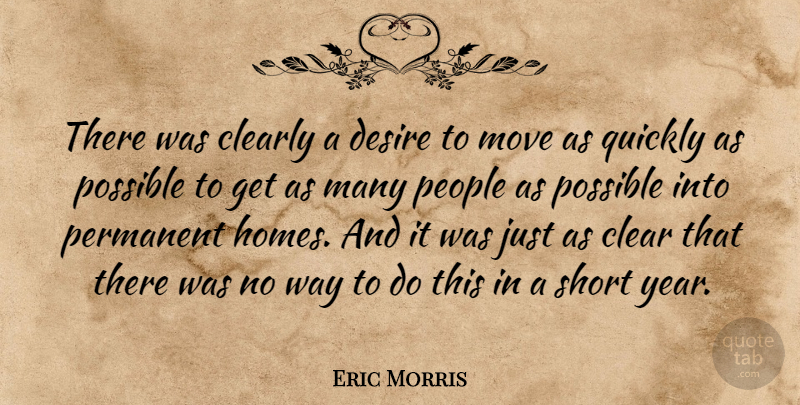 Eric Morris Quote About Clearly, Desire, Move, People, Permanent: There Was Clearly A Desire...