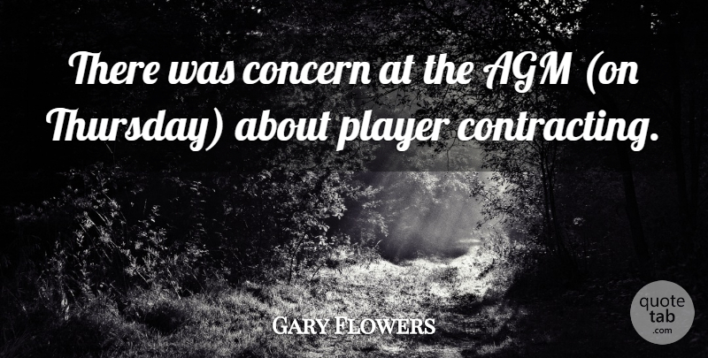 Gary Flowers Quote About Concern, Player: There Was Concern At The...