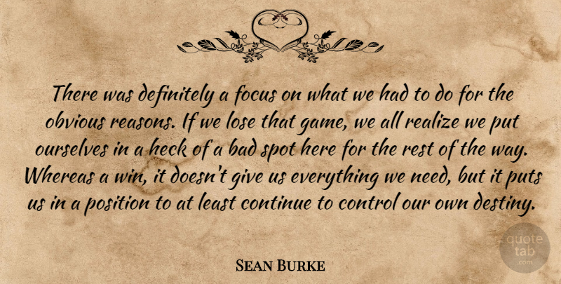 Sean Burke Quote About Bad, Continue, Control, Definitely, Focus: There Was Definitely A Focus...